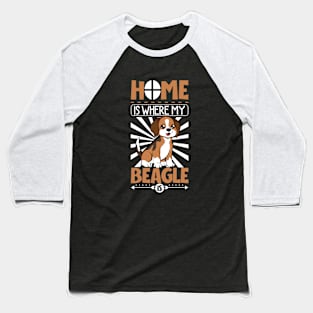 Home is where my Beagle is - Beagle Baseball T-Shirt